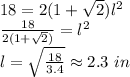 18=2(1+\sqrt{2})l^{2}\\\frac{18}{2(1+\sqrt{2})} =l^{2}\\l=\sqrt{\frac{18}{3.4} } \approx 2.3 \ in