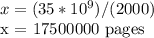 x = (35 * 10 ^ 9) / (2000)&#10;&#10;x = 17500000 pages