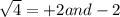 \sqrt{4 }  = +2 and -2