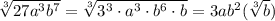 \sqrt[3]{27a^3b^7} = \sqrt[3]{3^3 \cdot a^3 \cdot b^6 \cdot b^} = 3ab^2(\sqrt[3]{b} )