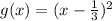 g(x) = (x-\frac{1}{3})^2