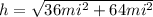 h= \sqrt{36mi^2+64mi^2}