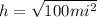 h= \sqrt{100mi^2}