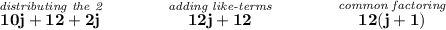\bf \stackrel{\textit{distributing the 2}}{10j+12+2j}\qquad \qquad \stackrel{\textit{adding like-terms}}{12j+12}\qquad \qquad \stackrel{\textit{common factoring}}{12(j+1)}