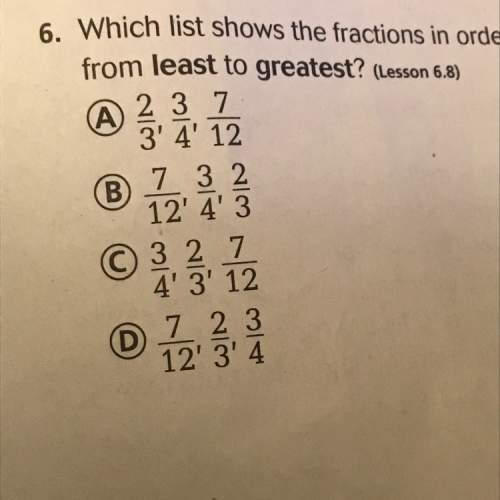 Witch list shows the fractions in order from least to greatest?  a. 2/3,3/4,7/12?