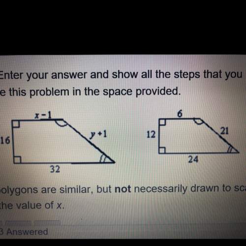 The polygons are similar but not necessarily drawn to scale find the value of x. show the steps you