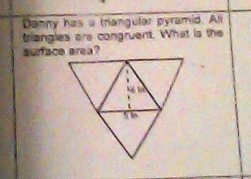Danny has a trianglular pyramid all triangles are conguent what is the surface area? the height is