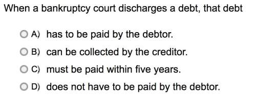 *read photo before commenting * when a bankruptcy court discharges a debt, that debt