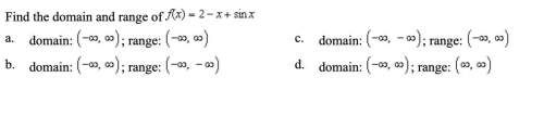 (1q) find the domain and range of f(x)= 2-x + sin x