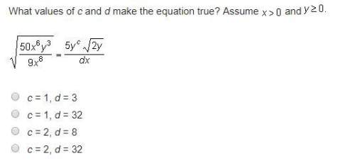 What values of c and d make the equation true? assume x&gt; 0 and y &gt; =0.square root