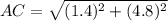 AC=\sqrt{(1.4)^2+(4.8)^2}