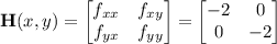 \mathbf H(x,y)=\begin{bmatrix}f_{xx}&f_{xy}\\f_{yx}&f_{yy}\end{bmatrix}=\begin{bmatrix}-2&0\\0&-2\end{bmatrix}