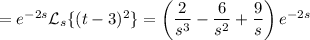 =e^{-2s}\mathcal L_s\{(t-3)^2\}=\left(\dfrac2{s^3}-\dfrac6{s^2}+\dfrac9s\right)e^{-2s}