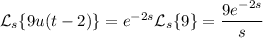 \mathcal L_s\{9u(t-2)\}=e^{-2s}\mathcal L_s\{9\}=\dfrac{9e^{-2s}}s