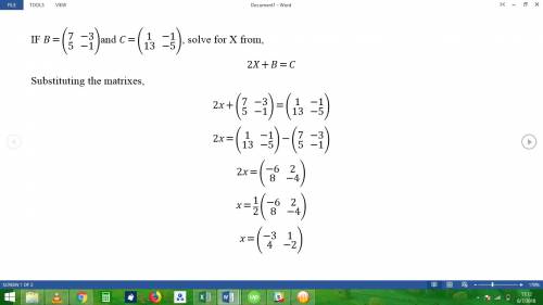 Given:  b = [7 −3   5 −1] (2x2 matirx) c = [1 −1 13 −5] (2x2 matrix) solve the equation:  2x +
