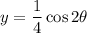y=\dfrac{1}{4} \cos 2\theta