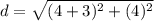 d = \sqrt{(4+3)^2 + (4)^2}