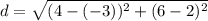 d = \sqrt{(4-(-3))^2 + (6-2)^2}