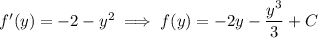 f'(y)=-2-y^2\implies f(y)=-2y-\dfrac{y^3}3+C