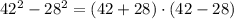 42^2 - 28^2=(42+28)\cdot (42-28)