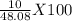 \frac{\text{10}}{\text{48.08}} X 100