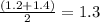 \frac{(1.2 + 1.4)}{2} = 1.3 &#10;&#10;