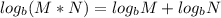 log_{b} (M*N)=log_{b} M+log_{b}N