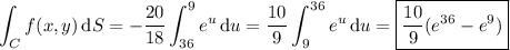 \displaystyle\int_Cf(x,y)\,\mathrm dS=-\frac{20}{18}\int_{36}^9e^u\,\mathrm du=\frac{10}9\int_9^{36}e^u\,\mathrm du=\boxed{\frac{10}9(e^{36}-e^9)}