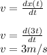 v=\frac{dx(t)}{dt}\\\\v=\frac{d(3t)}{dt}\\v=3m/s