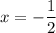 x = -\dfrac{1}{2}