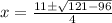 x=\frac{11 \pm \sqrt{121-96}}{4}