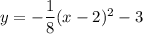 y=-\dfrac{1}{8}(x - 2)^2 - 3