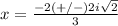x=\frac{-2(+/-)2i\sqrt{2}} {3}