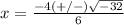 x=\frac{-4(+/-)\sqrt{-32}} {6}