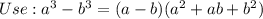 Use:a^3-b^3=(a-b)(a^2+ab+b^2)