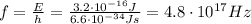 f= \frac{E}{h}= \frac{3.2 \cdot 10^{-16} J}{6.6 \cdot 10^{-34} Js}=4.8\cdot 10^{17} Hz