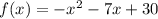 f(x)=-x^2-7x+30