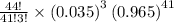 \frac{44!}{41!3!}\times \left ( 0.035\right )^3\left ( 0.965\right )^{41}
