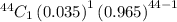^{44}C_{1}\left ( 0.035\right )^{1}\left ( 0.965\right )^{44-1}