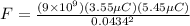 F = \frac{(9\times 10^9)(3.55 \mu C)(5.45 \mu C)}{0.0434^2}