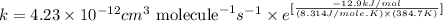 k=4.23\times 10^{-12}cm^3\text{ molecule}^{-1}s^{-1}\times e^{[\frac{-12.9kJ/mol}{(8.314J/mole.K)\times (384.7K)}]}