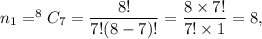 n_1=^8C_7=\dfrac{8!}{7!(8-7)!}=\dfrac{8\times7!}{7!\times1}=8,
