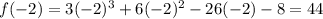 f(-2)=3(-2)^3+6(-2)^2-26(-2)-8=44