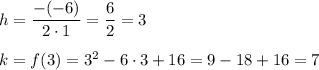 h=\dfrac{-(-6)}{2\cdot1}=\dfrac{6}{2}=3\\\\k=f(3)=3^2-6\cdot3+16=9-18+16=7