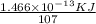 \frac{1.466\times 10^{-13} KJ}{107}