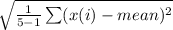 \sqrt{\frac{1}{5-1}\sum (x(i)-mean)^2}
