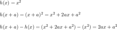 h(x)=x^2\\\\h(x+a)=(x+a)^2=x^2+2ax+a^2\\\\h(x+a)-h(x)=(x^2+2ax+a^2)-(x^2)=2ax+a^2
