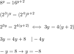 8^y=16^{y+2}\\\\(2^3)^y=(2^4)^{y+2}\\\\2^{3y}=2^{4(y+2)}\iff3y=4(y+2)\\\\3y=4y+8\ \ \ |-4y\\\\-y=8\to y=-8