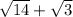 \sqrt{14}+\sqrt{3}