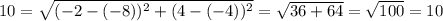 10=\sqrt{(-2-(-8))^2+(4-(-4))^2}=\sqrt{36+64}=\sqrt{100}=10